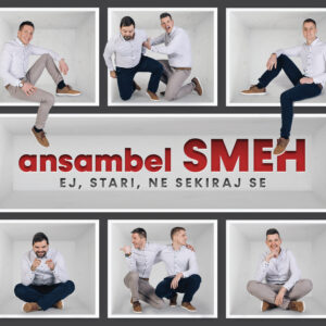ANSAMBEL SMEH - EJ, STARI, NE SEKIRAJ